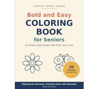 Bold and Easy Coloring Book for Seniors: 50 Simple Large Designs with Thick Easy Lines - Relaxing Coloring for Adults, including those living with Dementia or Alzheimer's (Gentle Minds Coloring)