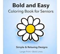 Bold and Easy Coloring Book for Seniors: Extra Large Print 40 Simple Bold Designs with Thick Lines for Seniors with Dementia, Relaxation and Stress Relief