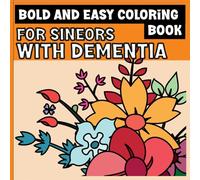 Bold and Easy Coloring Book for Seniors With Dementia: 52 Simple Large Print Flower Designs for Relaxation, Stress Relief, and Anxiety Reduction