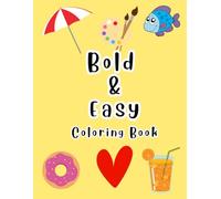 Bold and Easy Coloring Book: Simple and Fun Designs with Thick Lines for Relaxation and Stress Relief - Perfect for Beginners, Seniors, and Kids