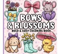 Bold and Easy Coloring Book: Simple Large Print Bows, Blossoms & Flowers for Adults, Women, Teens, Girls, Kids & Seniors for Relaxation