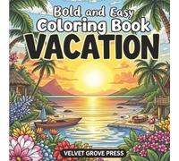 Bold and Easy Coloring Book Vacation: 40 Stress Free Coloring Designs for Your Dream Getaways for Adults and Kids.