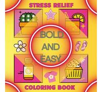 Bold and Easy Coloring for Everyone - A Fun, Calming Activity Book for All Ages: Simple Designs for Relaxation, Mindfulness, and Anxiety Relief | Easy ... Pages for Beginners, Teens, Adults, Seniors