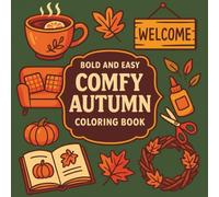 Bold and Easy Comfy Autumn Coloring Book: Cute Fall Scenes, Cozy Home Items & Adorable Animals in Simple Bold Lines and Warm Indoor Vibes for Kids and Teens
