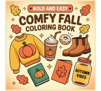 Bold and Easy Comfy Fall Coloring Book: Relaxing Autumn-Themed Coloring Pages with Cozy Scenes, Pumpkins, Leaves, and Cute Designs for All Ages