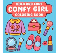 Bold And Easy Comfy Girl: A Fun and Relaxing Coloring Book for Girls Featuring Bold and Simple Fashion Illustrations with Comfy Outfits, Accessories, and Cute Vibes