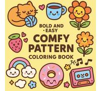 Bold and Easy Comfy Pattern Coloring Book: Fun & Relaxing Designs for Kids, Teens & Adults: Cute & Simple Pattern Pages Featuring Rainbows, Donuts, Kittens, Flowers, and More!