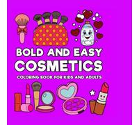 Bold and Easy Cosmetics: A Fun Makeup-Themed Coloring Book for Kids and Adults Featuring Big Designs, Beauty Tools, and Smiling Faces: Makeup & Beauty ... Girls, Teens, and Adults Who Love Cosmetics