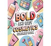 Bold and Easy Cosmetics Coloring Book: 50 Fabulous Cosmetics Coloring Sheets for Kids - Color Lip Gloss, Nail Polish, Brushes & More