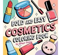 Bold and Easy: Cosmetics Coloring Book For Kids and Adults: Cute and Cozy, Simple and Big Designs For Kids, Teens and Adults, Comfy Coloring Book For Stress-Relief