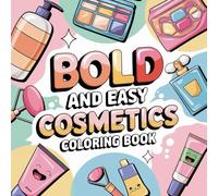 Bold and Easy Cosmetics Coloring Book: Fun, Simple Beauty-Themed Designs for Girls and Women: A Stress-Relief Coloring Book Featuring Makeup, Beauty Products & Fashion Accessories