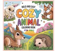 Bold and Easy Cozy Animal Coloring Book: Stress Relief Animal Coloring Book for Kids, Cosy Animals, Landscapes, Fun Patterns, and cute Designs for Relaxation and Creative Fun