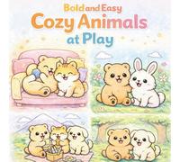 Bold and Easy Cozy Animals at Play: Relaxing Coloring Pages of Happy Animals Playing Indoors, Gardens, Forests, and Mountains for Stress Relief