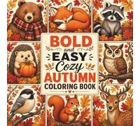 Bold and Easy Cozy Autumn Coloring Book: Cute Fall Animals Coloring Book for Adults, Teens and Kids | Bold and Easy Autumn Forest Designs Featuring ... Scenes for Relaxation and Gift Giving