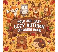 Bold and Easy Cozy Autumn Coloring Book: Cute Fall Animals Coloring Book for Adults, Teens and Kids | Bold and Easy Autumn Woodland Designs with ... Scenes for Relaxation and Gift Giving
