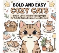BOLD AND EASY COZY CATS: SIMPLE STRESS-RELIEF COLORING PAGES FOR ADULTS, TEENS, BEGINNERS, AND SENIORS (THE CAT-TACHMENT COLORING BOOK SERIES)