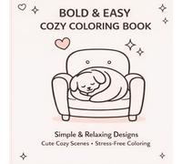 Bold and Easy, Cozy Coloring Book: Simple and Relaxing Designs, Cute Cozy Scenes, Stress-Free Coloring