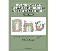 Bold and Easy Cozy Cottage Coloring Book for Adults and Seniors: Large Print, Big Simple Designs of Cottages, Gardens & Cozy Country Life for Relaxing, Low-Vision-Friendly Coloring