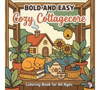 Bold and Easy Cozy Cottagecore: Coloring Book for All Ages: Simple and Relaxing Countryside Scenes, Rustic Homes, and Cute Animals for Stress Relief