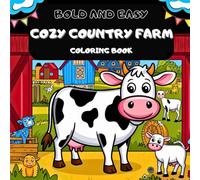 Bold And Easy Cozy Country Farm coloring Book: Relaxing Farm Life Scenes with Simple Designs and Thick Lines for Stress Relief and Fun for Adults Seniors & Teens (BOLD AND EASY COLORING BOOK)
