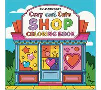 Bold and Easy Cozy & Cute Shop Coloring Book For Adults and Kids: Filled With 50 Simple Yet Captivating Illustrations of Adorable Shop Front and Fuzzy ... For All Ages (Bold and Easy Cozy Coloring)