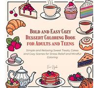 Bold and Easy Cozy Dessert Coloring Book for Adults and Teens: Simple and Relaxing Sweet Treats, Cakes and Cozy Scenes for Stress Relief and Mindfulness