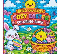 Bold and Easy Cozy Easter Coloring Book: Cute Bunnies, Easter Eggs and Cozy Spring Scenes | Simple and Relaxing Coloring Pages for Adults, Teens and Beginners
