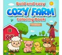 Bold and Easy Cozy Farm Coloring Book: Easy & Joyful Farm Scenes to Color for Kids Ages 3-6 - Friendly Animals, Tractors, Barns, Plants and Big Lines