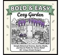 Bold and Easy Cozy Garden: Simple Flower Beds, Potting Sheds, and Backyard Nooks for Adults, Seniors, and Beginners (An Aesthetic Square Coloring Book with 80+ Center Designs)