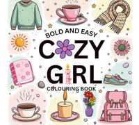 Bold And Easy Cozy Girl Colouring Book: Cozy Girl Cute And Cozy Scenes With Girl Stuff Perfect For Girls And Adults