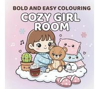 Bold and easy COZY GIRL ROOM COLOURING BOOK: Simple Cute & Relaxing Pages with Thick Lines for Cozy Coloring Fun | Kawaii Room Decor, Self-Care & Comfort Vibes (Bold and Easy Colouring Series)