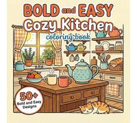 Bold and Easy Cozy Kitchen Coloring Book: 50+ Simple and Relaxing Designs of Farmhouse Kitchens, Vintage Teapots, and Cottage Scenes for Seniors, Beginners, and Stress Relief (Cozy Life Series)