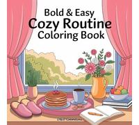 Bold and Easy Cozy Routine Coloring Book: 50 Simpleand Comforting Collection of Cozy-Themed Designs for Beginners and Experienced Colorists (D&D Colorations)