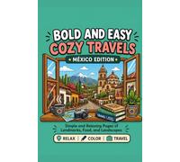 Bold and Easy Cozy Travels: MEXICO Edition: 50 Simple and Relaxing Pages of Landmarks, Food, and Landscapes (Cozy World Journeys)