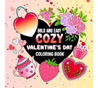 Bold and Easy Cozy Valentine's Day Coloring Book: 50 Cute, Simple, and Big Valentine Designs to Color for Adults and Teens for Relaxation