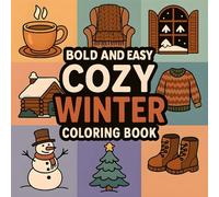 Bold and Easy Cozy Winter Coloring Book: Relaxing and Fun Winter Scenes with Snowmen, Cabins, Animals, and Cozy Moments - Perfect for Kids, Teens, and Adults