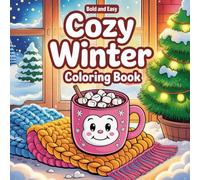 Bold and Easy Cozy Winter Coloring Pages: Cute & Simple Winter Designs for Relaxation and Fun: Snowflakes, Cozy Cups, Winter Animals, Scarves, Mittens & More - Easy Coloring for Kids, Teens & Adults