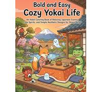 Bold and Easy Cozy Yokai Life: An Adult Coloring Book of Relaxing Japanese Scenes, Cute Spirits, and Simple Aesthetic Designs for Stress Relief