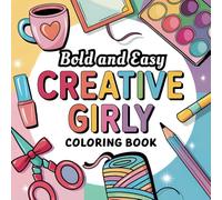 Bold and Easy Creative Girly Coloring Book for Adults & Kids: 50 Simple and Cute Illustrations of Artistic Crafts for Girls. Featuring Bold and Thick ... (Bold and Easy Stress-Free Coloring Books)