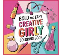 Bold And Easy Creative Girly Coloring Book: Fun and Relaxing Girly Coloring Book for Teens and Kids - Easy, Bold, and Beautiful Designs for Creativity and Stress Relief (Bold & Easy Coloring Books)