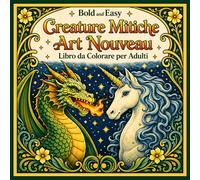 Bold and Easy Creature Mitiche Art Nouveau: Libro da Colorare per Adulti con Draghi, Fenice e Motivi Fantasy