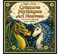 Bold and Easy Créatures Mythiques Art Nouveau: Livre de Coloriage pour Adultes avec Dragons, Phénix et Motifs Fantaisie