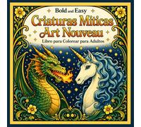 Bold and Easy Criaturas Míticas Art Nouveau: Libro para Colorear para Adultos con Dragones, Fénix y Diseños de Fantasía