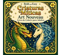 Bold and Easy Criaturas Míticas Art Nouveau: Livro de Colorir para Adultos com Dragões, Fênix e Designs de Fantasia