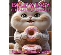 Bold and Easy: Cute and Fluffy Animal Designs Adult Coloring Book: 50+ Single-Sided Adorable Animal Scenes with Thick Lines for Relaxation & Creative Fun (Cute animal Series)