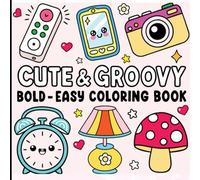 Bold and Easy Cute and Groovy Coloring Book: Charming Designs and Retro Vibes for Relaxation and Fun.