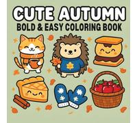 Bold and Easy Cute Autumn Coloring Book: Cozy Fall Animals, Seasonal Foods & Relaxing Scenes - Simple Stress-Relief Art for Kids, Teens and Adults