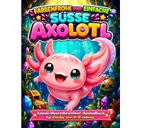 BOLD AND EASY CUTE AXOLOTLS: Kawaii Meerestiere Malbuch für Kinder von 4-8 Jahren
