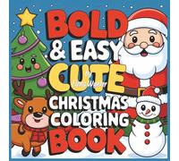 Bold And Easy Cute Christmas Coloring Book: For Toddlers, Preschoolers & Beginners - Big Shapes, Simple Lines, Lots of Fun