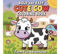 Bold and Easy Cute Cow Coloring Book - Farm Fun Adventures: Bold Outlines and Easy Coloring Pages | Cute Farm Life Scenes with Cows and Their Farmyard Friends